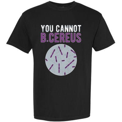 You Cannot B Cereus Microbiologist Microbiology Garment-Dyed Heavyweight T-Shirt