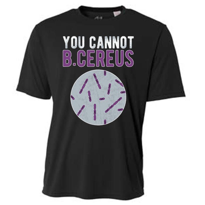 You Cannot B Cereus Microbiologist Microbiology Cooling Performance Crew T-Shirt