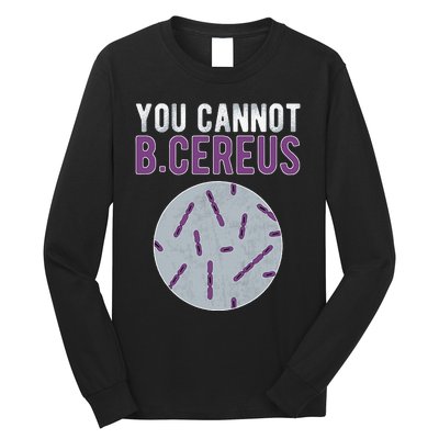 You Cannot B Cereus Microbiologist Microbiology Long Sleeve Shirt