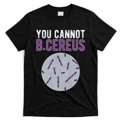 You Cannot B Cereus Microbiologist Microbiology T-Shirt