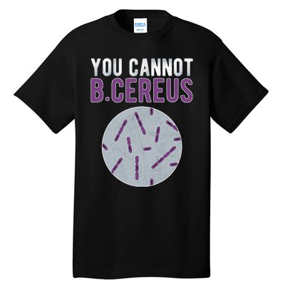 You Cannot B Cereus Microbiologist Microbiology Tall T-Shirt