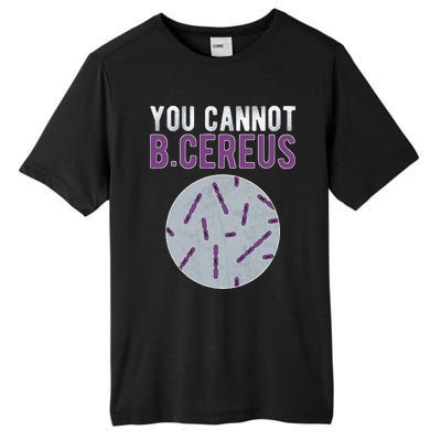 You Cannot B Cereus Microbiologist Microbiology Tall Fusion ChromaSoft Performance T-Shirt