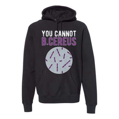 You Cannot B Cereus Microbiologist Microbiology Premium Hoodie