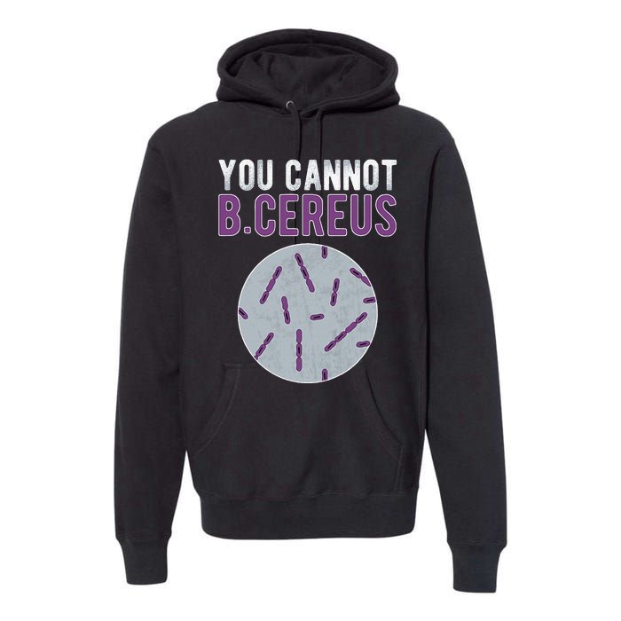 You Cannot B Cereus Microbiologist Microbiology Premium Hoodie