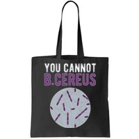 You Cannot B Cereus Microbiologist Microbiology Tote Bag