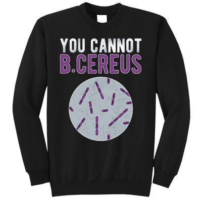 You Cannot B Cereus Microbiologist Microbiology Tall Sweatshirt