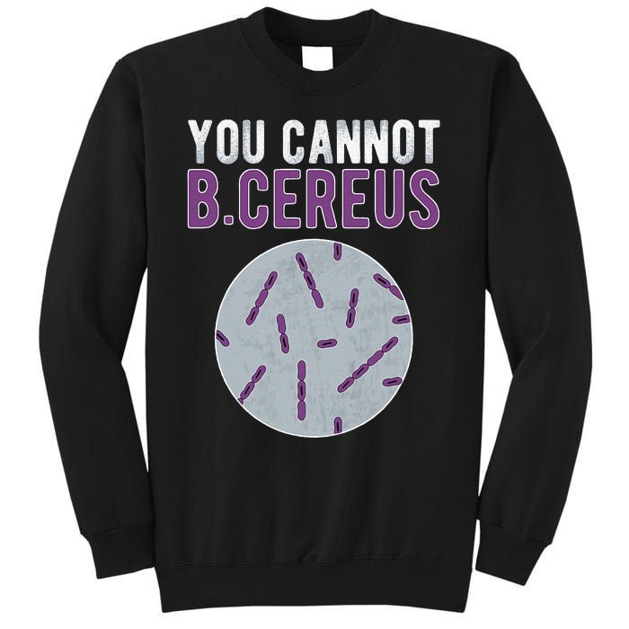 You Cannot B Cereus Microbiologist Microbiology Tall Sweatshirt