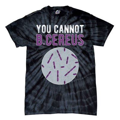 You Cannot B Cereus Microbiologist Microbiology Tie-Dye T-Shirt