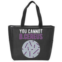 You Cannot B Cereus Microbiologist Microbiology Zip Tote Bag