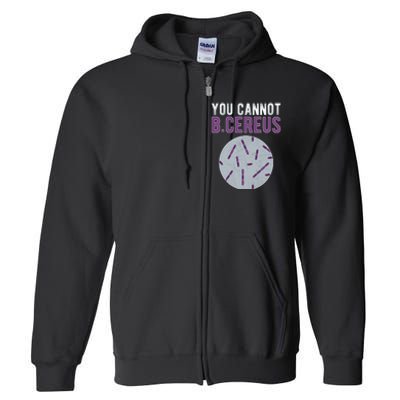 You Cannot B Cereus Microbiologist Microbiology Full Zip Hoodie