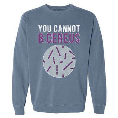 You Cannot B Cereus Microbiologist Microbiology Garment-Dyed Sweatshirt