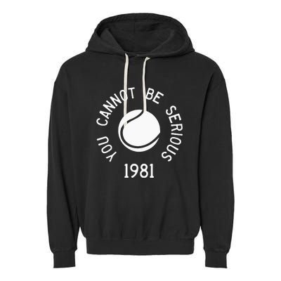 You Cannot Be Serious John McEnroe Funny Tennis Quote SW1 Garment-Dyed Fleece Hoodie