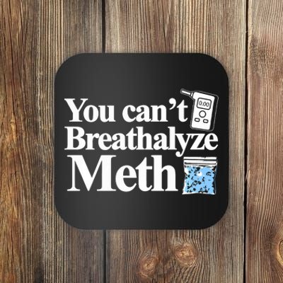 You CanT Breathalyze Meth Apparel Coaster