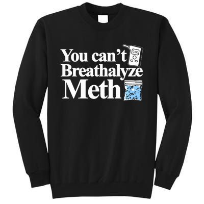 You CanT Breathalyze Meth Apparel Tall Sweatshirt