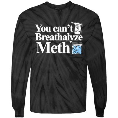 You CanT Breathalyze Meth Apparel Tie-Dye Long Sleeve Shirt