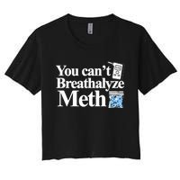 You CanT Breathalyze Meth Apparel Women's Crop Top Tee