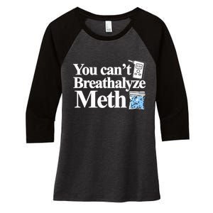 You CanT Breathalyze Meth Apparel Women's Tri-Blend 3/4-Sleeve Raglan Shirt