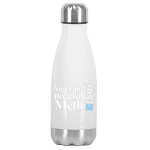 You CanT Breathalyze Meth Apparel Stainless Steel Insulated Water Bottle