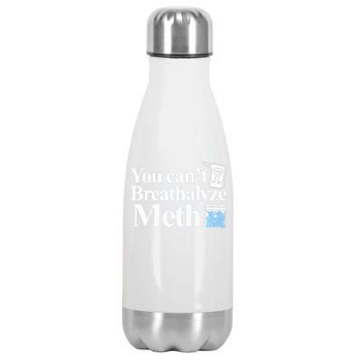 You CanT Breathalyze Meth Apparel Stainless Steel Insulated Water Bottle