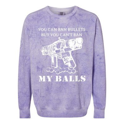 You Can Ban Bullets But You Can't Ban My Balls Quote Colorblast Crewneck Sweatshirt