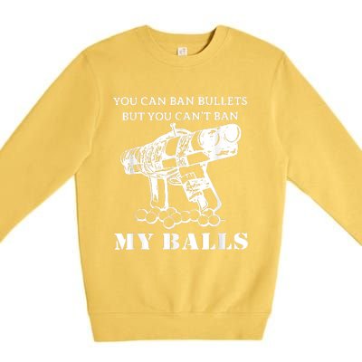 You Can Ban Bullets But You Can't Ban My Balls Quote Premium Crewneck Sweatshirt