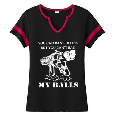 You Can Ban Bullets But You Can't Ban My Balls Quote Ladies Halftime Notch Neck Tee