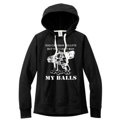 You Can Ban Bullets But You Can't Ban My Balls Quote Women's Fleece Hoodie