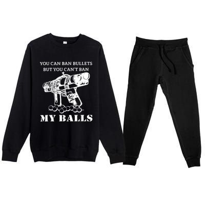 You Can Ban Bullets But You Can't Ban My Balls Quote Premium Crewneck Sweatsuit Set