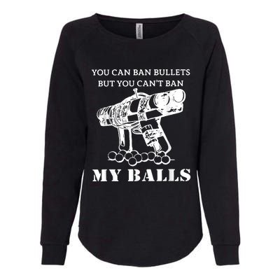 You Can Ban Bullets But You Can't Ban My Balls Quote Womens California Wash Sweatshirt