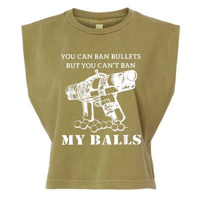 You Can Ban Bullets But You Can't Ban My Balls Quote Garment-Dyed Women's Muscle Tee