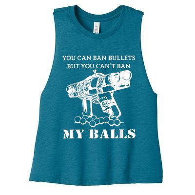 You Can Ban Bullets But You Can't Ban My Balls Quote Women's Racerback Cropped Tank