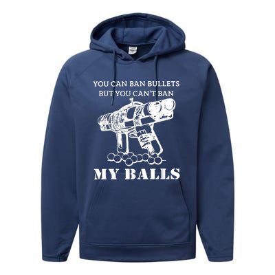 You Can Ban Bullets But You Can't Ban My Balls Quote Performance Fleece Hoodie