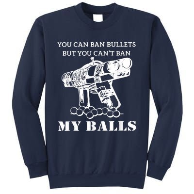 You Can Ban Bullets But You Can't Ban My Balls Quote Sweatshirt