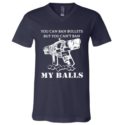 You Can Ban Bullets But You Can't Ban My Balls Quote V-Neck T-Shirt