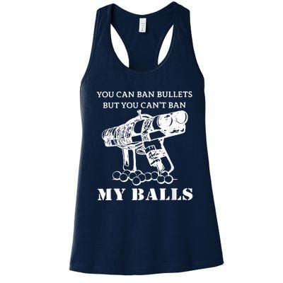 You Can Ban Bullets But You Can't Ban My Balls Quote Women's Racerback Tank