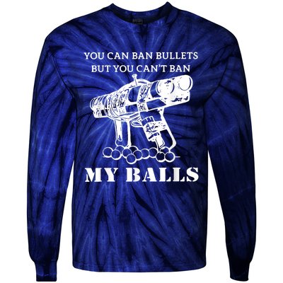 You Can Ban Bullets But You Can't Ban My Balls Quote Tie-Dye Long Sleeve Shirt