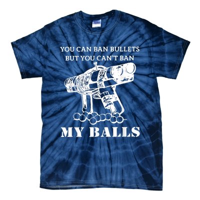 You Can Ban Bullets But You Can't Ban My Balls Quote Tie-Dye T-Shirt