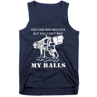 You Can Ban Bullets But You Can't Ban My Balls Quote Tank Top