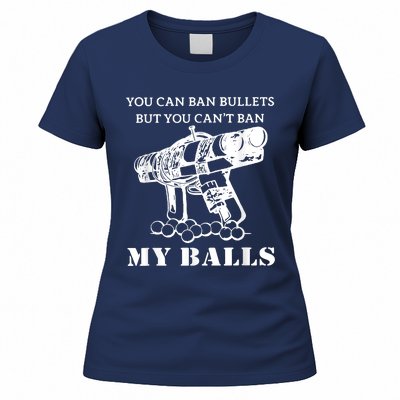 You Can Ban Bullets But You Can't Ban My Balls Quote Women's T-Shirt