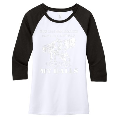 You Can Ban Bullets But You Can't Ban My Balls Quote Women's Tri-Blend 3/4-Sleeve Raglan Shirt