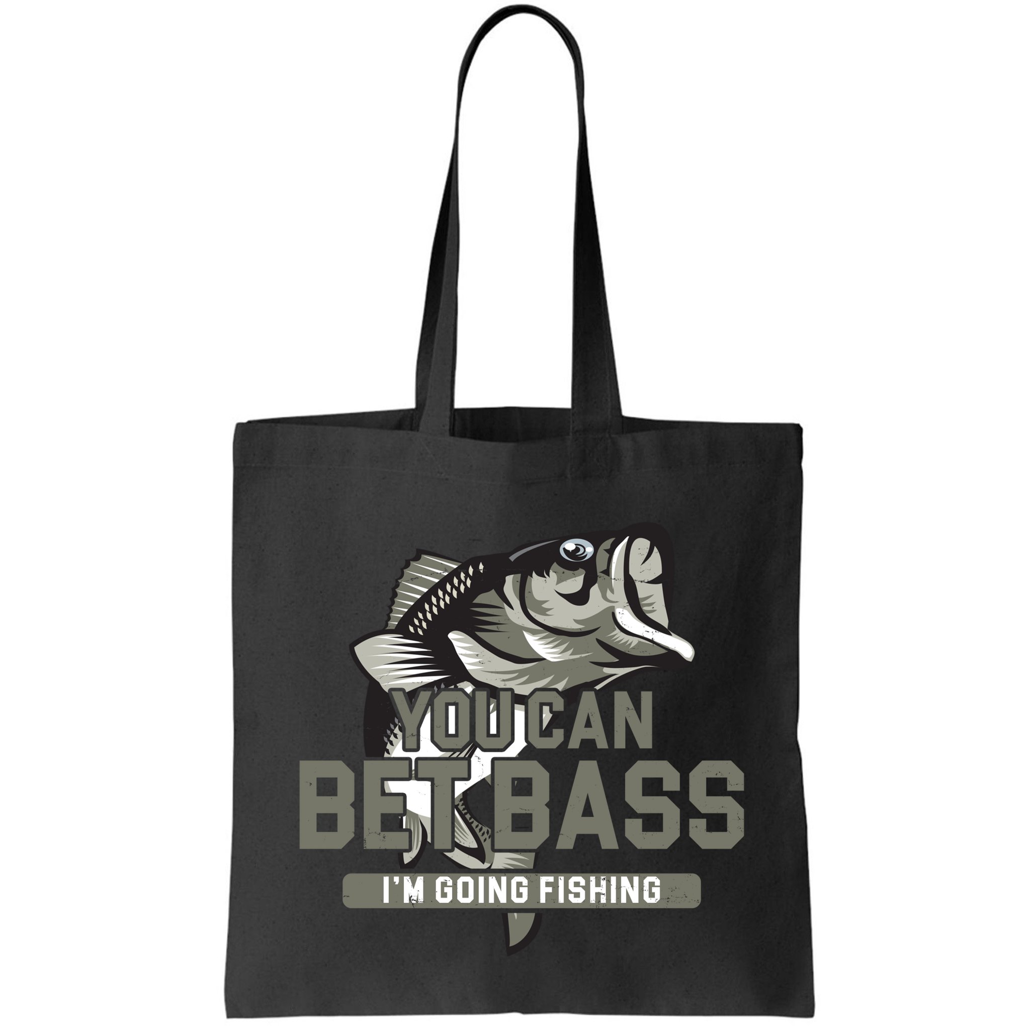 You Can Bet Bass I'm Going Fishing Fisherman Bag