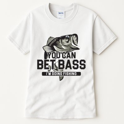 You Can Bet Bass I'm Going Fishing Fisherman Tall T-Shirt