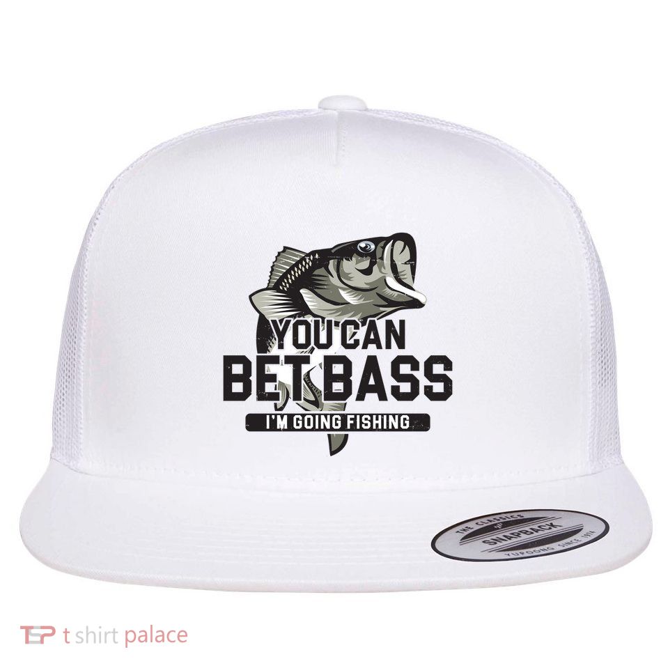 You Can Bet Bass I'm Going Fishing Fisherman Flat Bill Trucker Hat