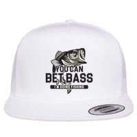You Can Bet Bass I'm Going Fishing Fisherman Flatbill Hat