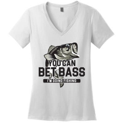You Can Bet Bass I'm Going Fishing Fisherman Women's V-Neck T-Shirt