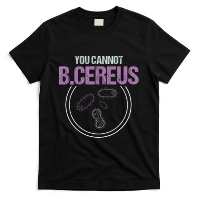 You Cannot B.Cereus Microbiologist Microbiology T-Shirt