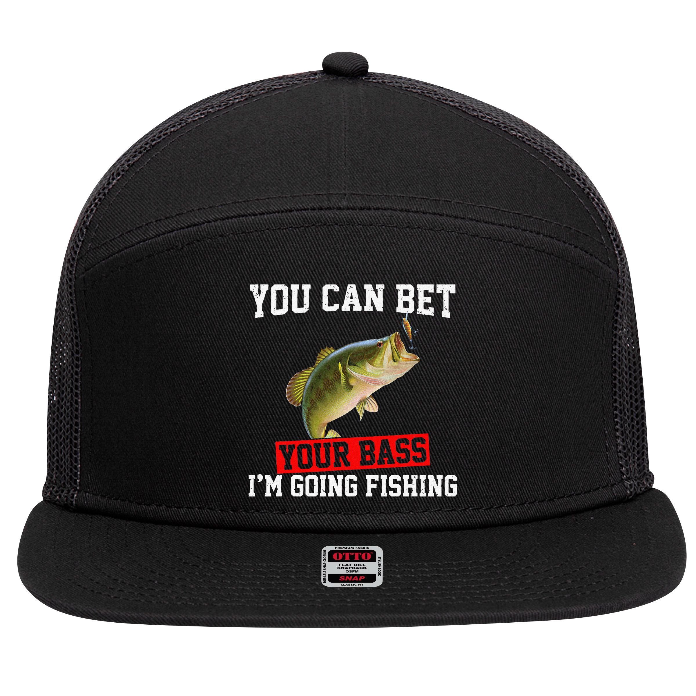 You Can Bet Your Bass Im Going Fishing Funny Bass Fishing 7 Panel Mesh Trucker Snapback Hat