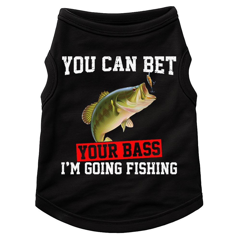 You Can Bet Your Bass Im Going Fishing Funny Bass Fishing Doggie Tank