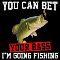 You Can Bet Your Bass Im Going Fishing Funny Bass Fishing Button