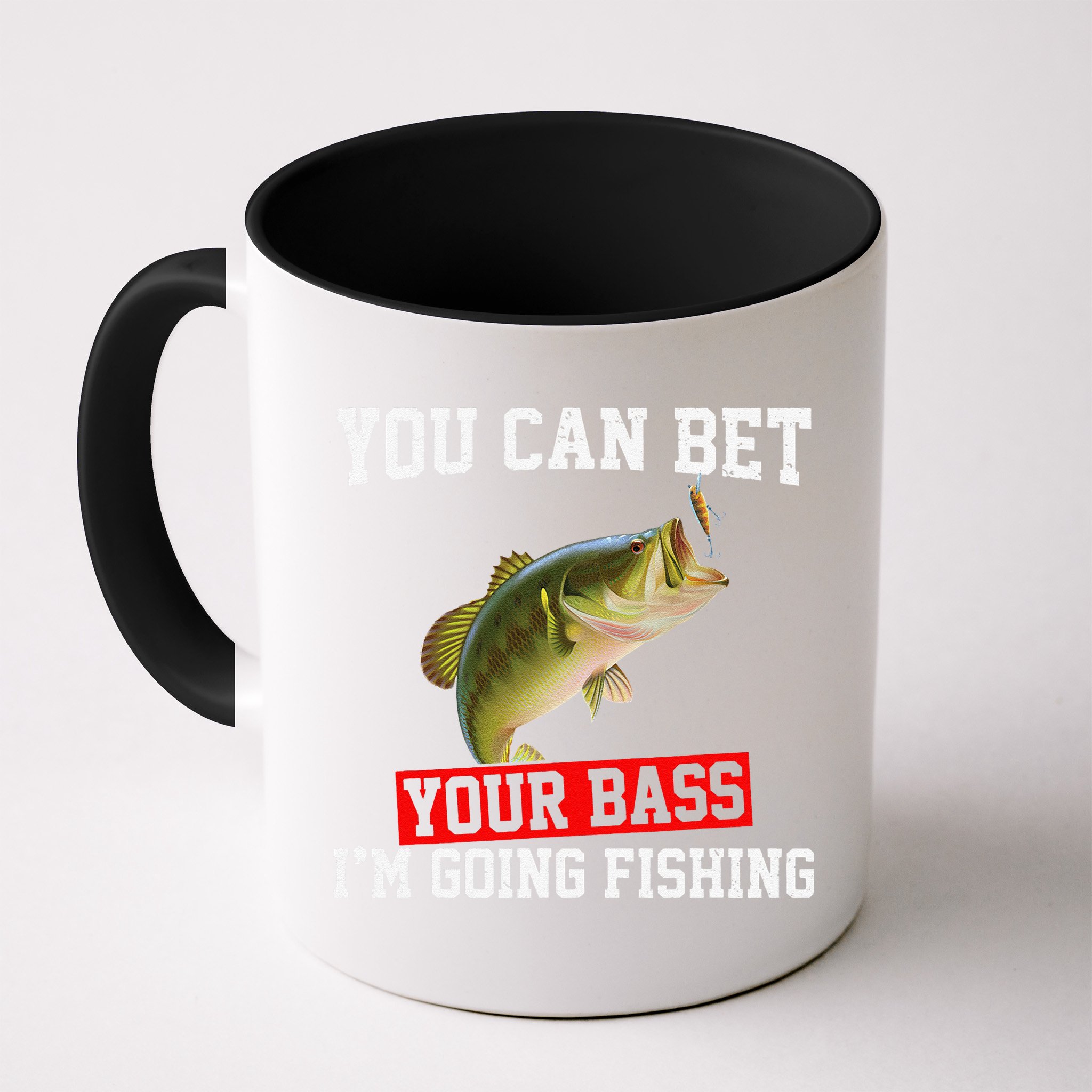 You Can Bet Your Bass Im Going Fishing Funny Bass Fishing Mug